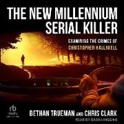 The New Millennium Serial Killer: Examining the Crimes of Christopher Halliwell