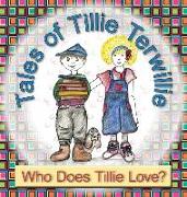 Tales of Tillie Terwillie: Who Does Tillie Love?