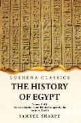 The History of Egypt From the Earliest Times Till the Conquest by the Arabs, A. D. 640 Volume 1 of 2
