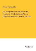 Das Strafgesetzbuch über Verbrechen, Vergehen und Uebertretungen für das Kaiserthum Oesterreich vom 27. Mai 1852