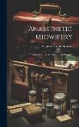 Anaesthetic Midwifery: Report On Its Early History And Progress