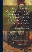Rules For The Government And Information Of The Employes Of The Long Island Railroad Co
