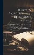 Thirteen Months in the Rebel Army: Being a Narrative of Personal Adventures in the Infantry, Ordnance, Cavalry, Courier, and Hospital Services, With a