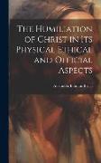 The Humiliation of Christ in its Physical Ethical and Official Aspects