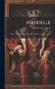 Maudelle, a Novel Founded on Facts Gathered From Living Witnesses