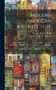 Modern American Architecture: Designs And Plans For Villas, Farm-houses, Cottages, City Residences, Churches, School-houses, Etc., Etc. Containing F