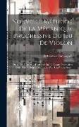 Nouvelle Méthode De La Mécanique Progressive Du Jeu De Violon: Divisée En 5 Parties Et Distribuée En 132 Leçons Progressives Pour Deux Violons Et 118