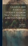 Claudia and Pudens, an Attempt to Show That Claudia Was a British Princess