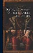 Eustace Conway, Or, the Brother and Sister: A Novel, Volume 1