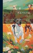 Neptune, Or, the Autobiography of a Newfoundland Dog, by the Author of 'tuppy'