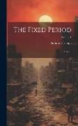The Fixed Period: A Novel, Volume 1
