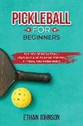Pickleball for Beginners: The Joy of Pickleball: Learning and Playing for Fun, Fitness, and Friendship