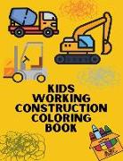 Kids Working Construction Coloring Book: Trucks, Rigs, and Machines for Young Builders