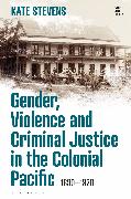 Gender, Violence and Criminal Justice in the Colonial Pacific