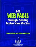 K-12 Web Pages: Planning & Publishing Excellent School Web Sites