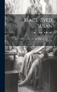 Black-eyed Susan, Or, "all In The Downs". A Nautical And Domestic Drama, In Two Acts