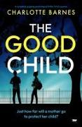 The Good Child: A Completely Gripping Psychological Thriller Full of Surprises