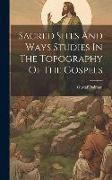 Sacred Sites And Ways Studies In The Topography Of The Gospels