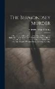 The Bermondsey Murder: A Full Report of the Trial of Frederick George Manning and Maria Manning, for the Murder of Patrick O'Connor, at Minve