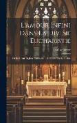 L'amour Infini Dans La Divine Eucharistie: Ou Le Coeur De Jésus-christ, Salut De L'eglise De La Société