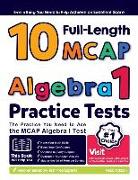 10 Full Length MCAP Algebra I Practice Tests: The Practice You Need to Ace the MCAP Algebra I Test