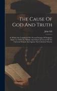 The Cause Of God And Truth: In Which Are Considered The Several Passages Of Scripture Made Use Of By Dr. Whitby And Others In Favour Of The Univer