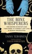 The Bone Whisperers: Two Women Scientists and Their Work to Connect Lost Lives in Bosnia-Herzegovina