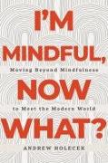 I'm Mindful, Now What?