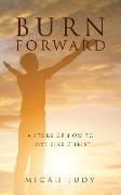 Burn Forward: A Story of How to Love Like Christ!