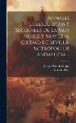Annales Eclesiásticos Y Seculares De La Muy Noble Y Muy Leal Ciudad De Sevilla, Metrópoli De Andalucia