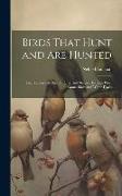 Birds That Hunt and are Hunted: Life Histories of one Hundred and Seventy Birds of Prey, Game Birds and Water-fowls