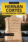 Hernán Cortés. La verdadera historia: Más allá de la conquista
