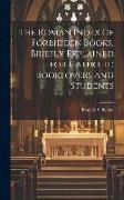 The Roman Index of Forbidden Books, Briefly Explained for Catholic Booklovers and Students