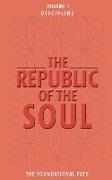 The Republic of the Soul: Volume 1 - Discipline: The Foundational Path