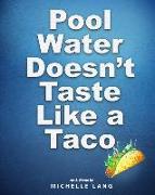 Pool Water Doesn't Taste Like a Taco: A Book about Swimming