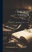 The Iron Puddler, My Life In The Rolling Mills And What Came Of It