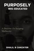 Purposely Miseducated: A Doctrine On Escaping Mediocrity