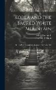 Korea and the Sacred White Mountain: Being a Brief Account of a Journey in Korea in 1891