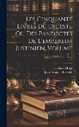 Les Cinquante Livres Du Digeste Ou Des Pandectes De L'empereur Justinien, Volume 1