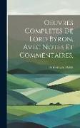 Oeuvres Completes De Lord Byron, Avec Notes Et Commentaires