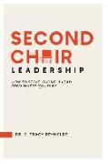 Second Chair Leadership: How To Serve, Thrive & Lead From Where You Play