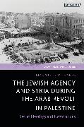 The Jewish Agency and Syria during the Arab Revolt in Palestine