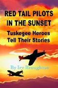 Red Tail Pilots in the Sunset: Tuskegee Heroes Tell Their Stories