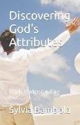 Discovering God's Attributes: While Understanding Ours
