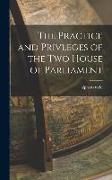 The Practice and Privleges of the Two House of Parliament
