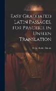 Easy Graduated Latin Passages, for Practice in Unseen Translation