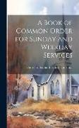 A Book of Common Order for Sunday and Weekday Services