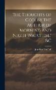 The Thoughts of God, by the Author of 'morning and Night Watchesl, ' &c