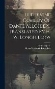The Divine Comedy Of Dante Allghieri, Translated By H. W. Longfellow