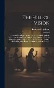 The Hill of Vision: A Forecast of the Great War and of Social Revolution With the Coming of the New Race, Gathered From Automatic Writings